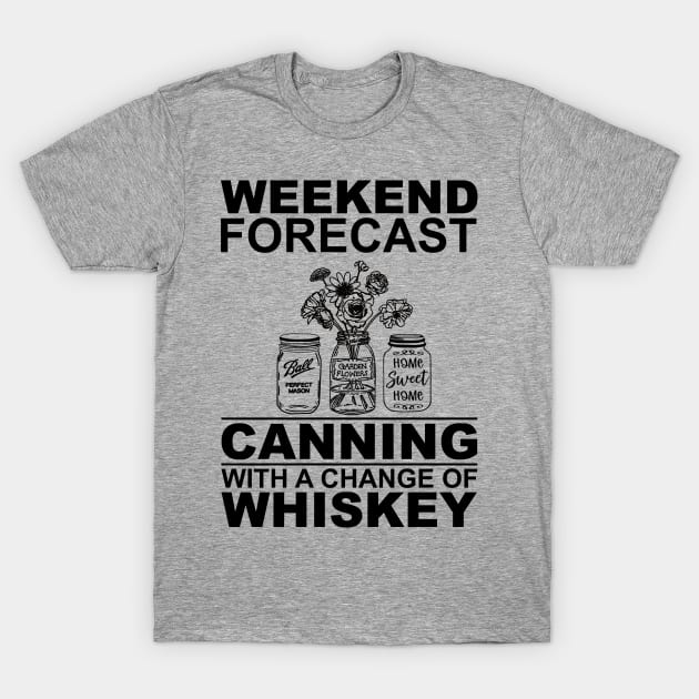 Weekend Forecast Canning With A Change Of Whiskey T-Shirt by Biden's Shop